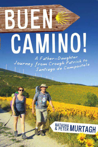 Buen Camino!. A Father-Daughter Journey from Croagh Patrick to Santiago de Compostela