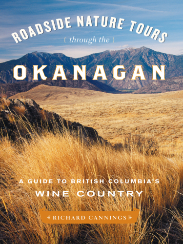 Roadside Nature Tours through the Okanagan. A Guide to British Columbia's Wine Country