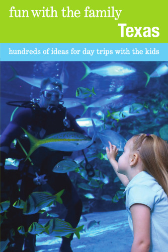 Fun with the Family Texas. Hundreds of Ideas for Day Trips with the Kids