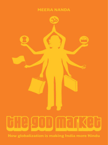 The God Market. How Globalization is Making India More Hindu