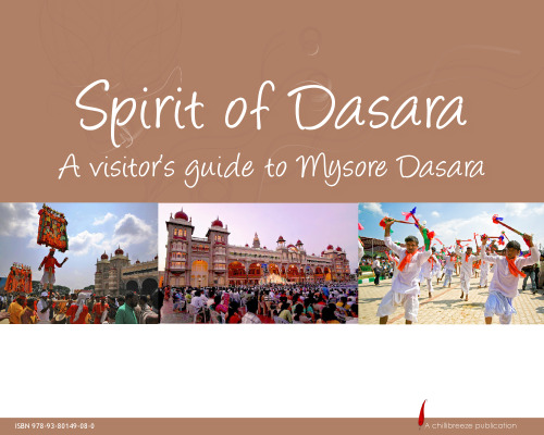 Spirit of Dasara. A Visitor's Guide to Mysore Dasara