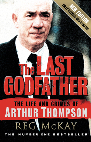 The Last Godfather. The Life and Crimes of Arthur Thompson