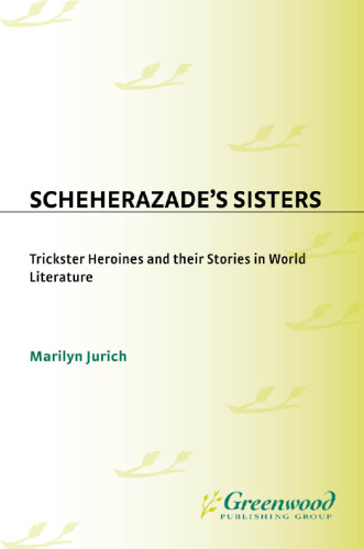 Scheherazade's Sisters. Trickster Heroines and Their Stories in World Literature
