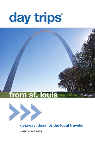 Day Trips® from St. Louis. Getaway Ideas for the Local Traveler