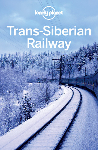 Trans-Siberian Railway. Including Guides to Russia, Mongolia, China and More