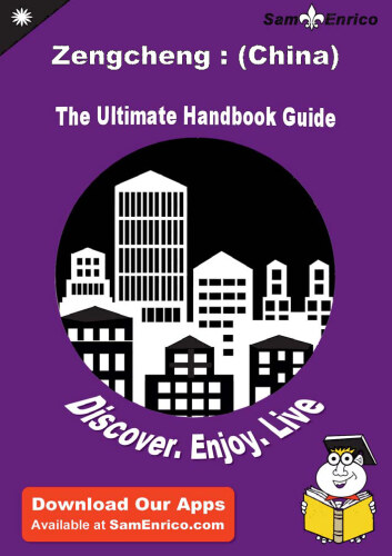 Ultimate Handbook Guide to Zengcheng. (China) Travel Guide