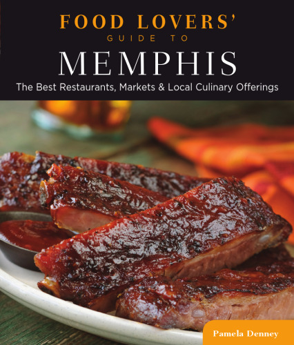 Food Lovers' Guide to® Memphis. The Best Restaurants, Markets & Local Culinary Offerings