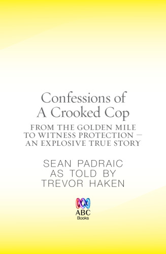 Confessions of a Crooked Cop. From the Golden Mile to Witness Protection - An Explosive True Story