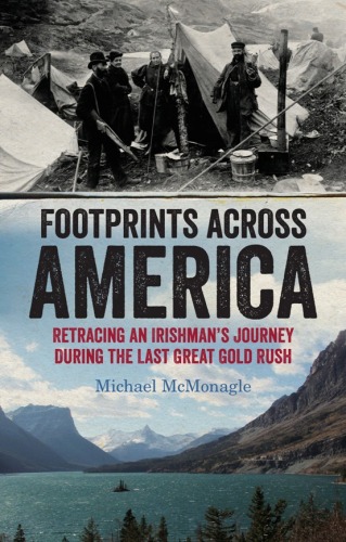 Footprints Across America. Retracing an Irishman's Journey During the Last Great Gold Rush