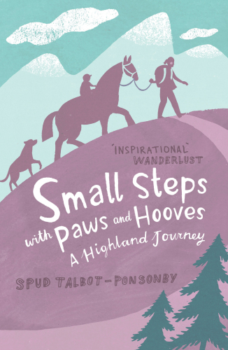 Small Steps With Paws and Hooves. A Highland Journey