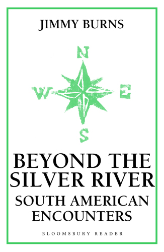 Beyond the Silver River. South American Encounters