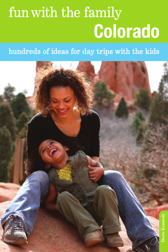 Fun with the Family Colorado. Hundreds of Ideas for Day Trips with the Kids