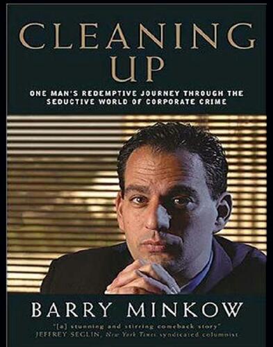 Cleaning Up. One Man's Redemptive Journey Through the Seductive World of Corporate Crime