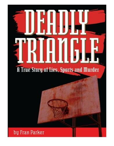 Deadly Triangle. A True Story of Lies, Sports and Murder