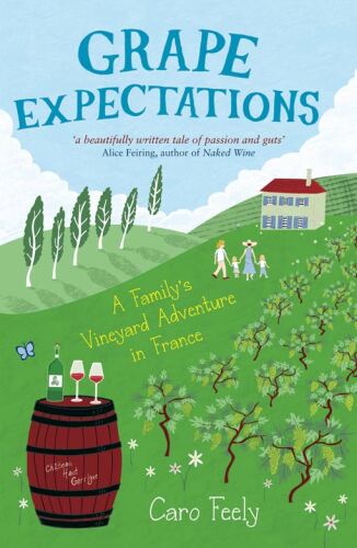 Grape Expectations. A Family's Vineyard Adventure in France