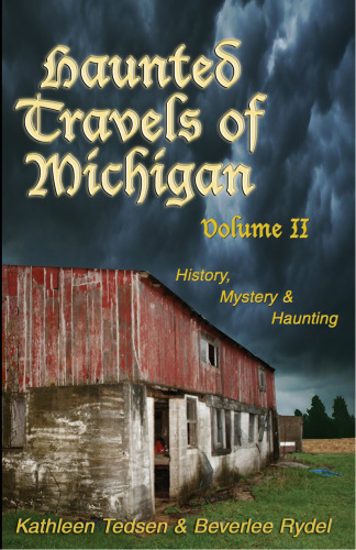 Haunted Travels of Michigan, Volume 2. History, Mystery & Haunting