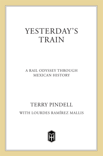 Yesterday's Train. A Rail Odyssey Through Mexican History