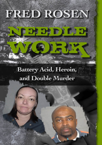 Needle Work. Battery Acid, Heroin, and Double Murder