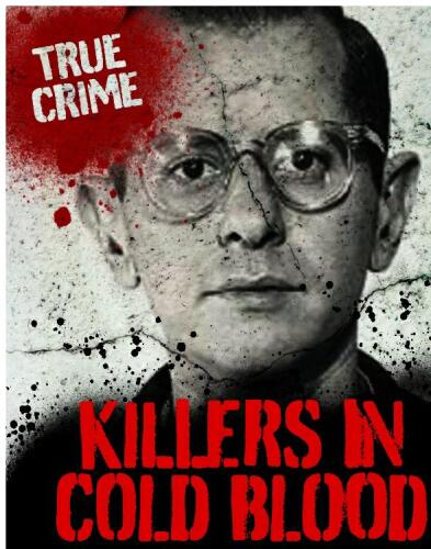 Killers in Cold Blood. Chilling Murders That Make Your Skin Creep and Your Stomach Turn