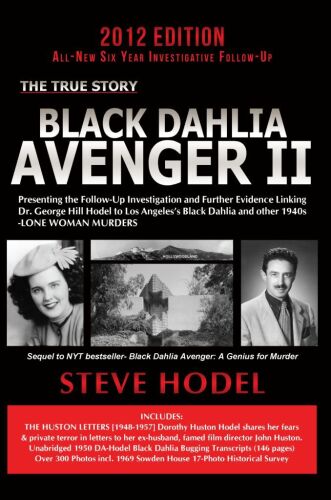 Black Dahlia Avenger II. Presenting the Follow-Up Investigation and Further Evidence Linking Dr. George...