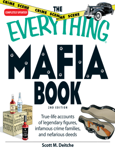 The Everything Mafia Book. True-Life Accounts of Legendary Figures, Infamous Crime Families, and Nefarious...