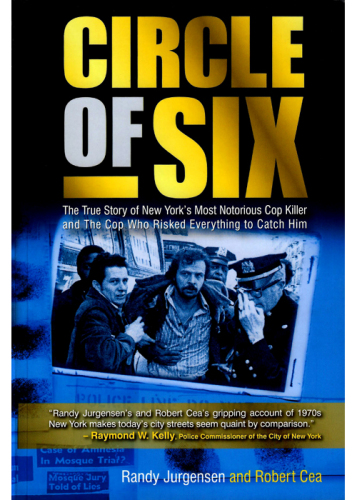 Circle of Six. The True Story of New York's Most Notorious Cop Killer and the Cop Who Risked...
