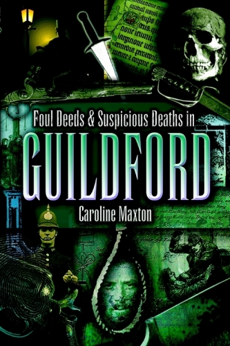 Foul Deeds & Suspicious Deaths in Guildford