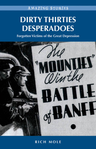 Dirty Thirties Desperadoes. Forgotten Victims of the Great Depression