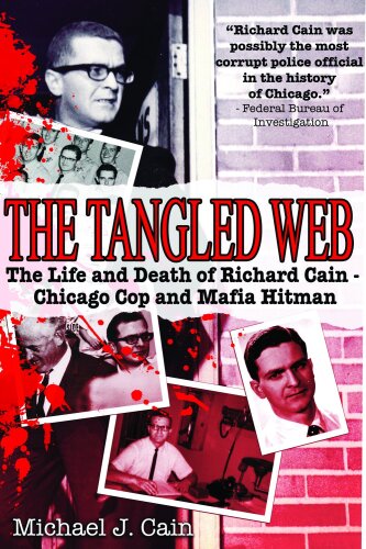 The Tangled Web. The Life and Death of Richard Cain - Chicago Cop and Mafia Hitman