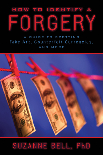 How to Identify a Forgery. A Guide to Spotting Fake Art, Counterfeit Currencies, and More