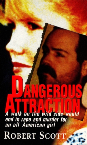 Dangerous Attraction. The Deadly Secret Life Of An All-american Girl