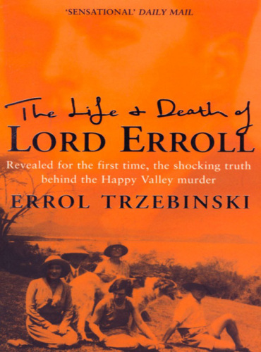 The Life and Death of Lord Erroll. The Truth Behind the Happy Valley Murder (Text Only Edition)