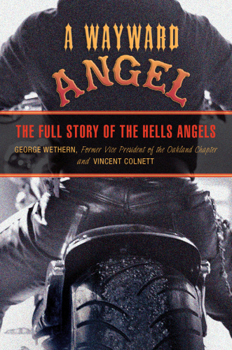 Wayward Angel. The Full Story of the Hells Angels