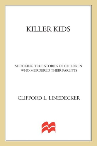 Killer Kids. Shocking True Stories Of Children Who Murdered Their Parents