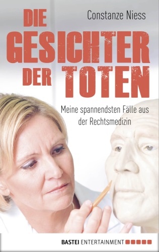 Die Gesichter der Toten. Eine Rechtsmedizinerin erzählt