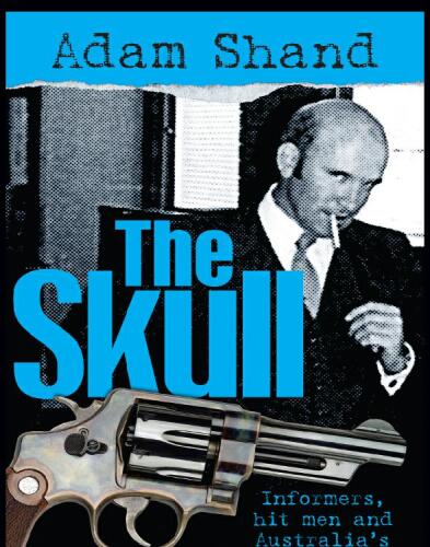 The Skull. Informers, Hit Men and Australia's Toughest Cop