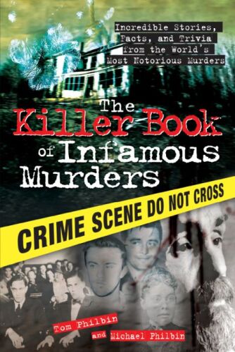 The Killer Book of Infamous Murders. Incredible Stories, Facts, and Trivia from the World's Most Notorious Murders
