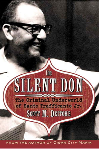 The Silent Don. The Criminal Underworld of Santo Trafficante Jr.