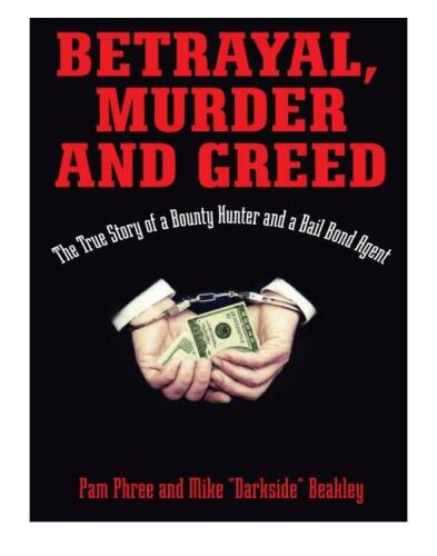 Betrayal, Murder, and Greed. The True Story of a Bounty Hunter and a Bail Bond Agent
