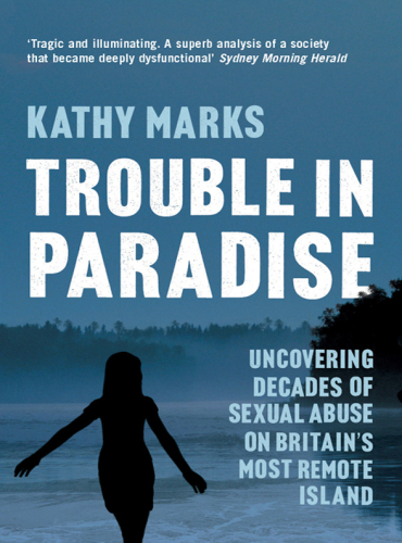 Trouble in Paradise. Uncovering the Dark Secrets of Britain's Most Remote Island (Text only)
