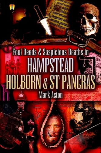 Foul Deeds and Suspicious Deaths in Hampstead, Holburn and St Pancras