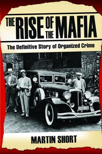 The Rise of the Mafia. The Definitive Story of Organised Crime