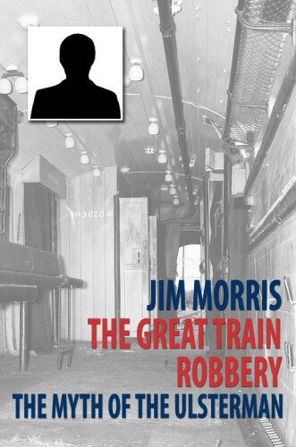 The Great Train Robbery. The Myth of the Ulsterman
