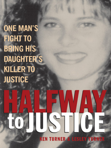 Halfway to Justice. One Man's Fight to Bring His Daughter's Killer to Justice.