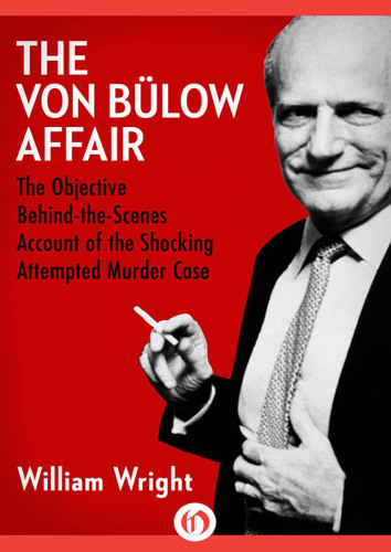 Von Bülow Affair. The Objective Behind-The-Scenes Account of the Shocking Attempted Murder Case