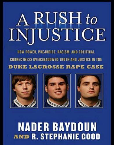 A Rush to Injustice. How Power, Prejudice, Racism, and Political Correctness Overshadowed Truth and...