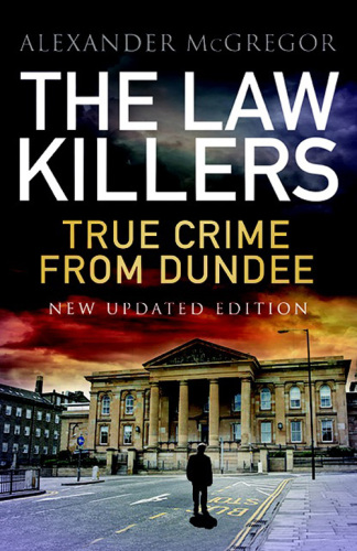 The Lawkillers. True Crime from Dundee