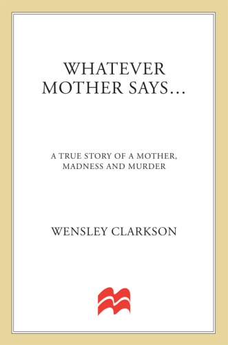 Whatever Mother Says.... A True Story of a Mother, Madness and Murder
