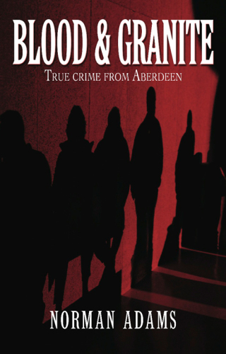 Blood and Granite. True crime from Aberdeen