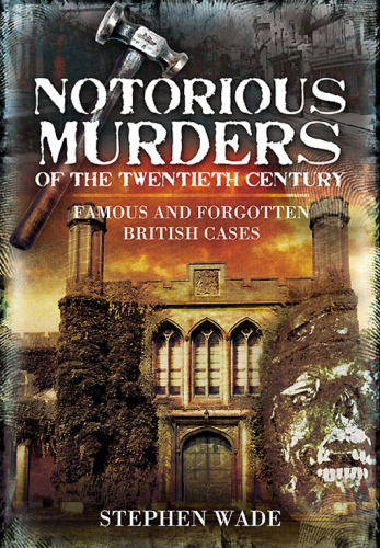 Notorious Murders of the Twentieth Century. Famous and Forgotten British Cases